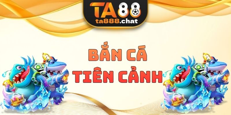 Bắn Cá Tiên Cảnh