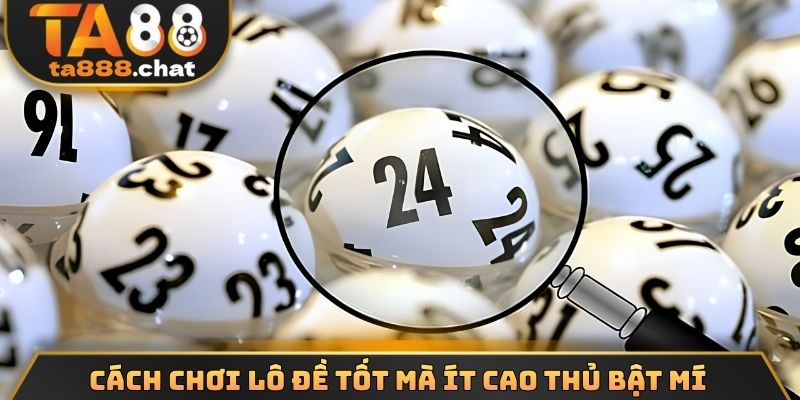 Cách chơi lô đề tốt mà ít cao thủ bật mí 