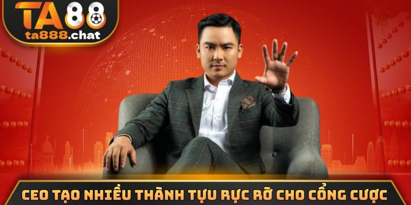 CEO tạo nhiều thành tựu rực rỡ cho cổng cược