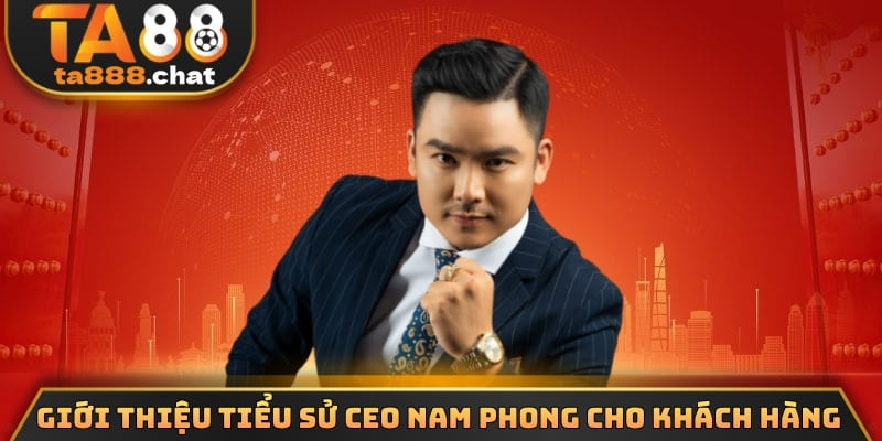 Giới thiệu tiểu sử CEO Nam Phong cho khách hàng