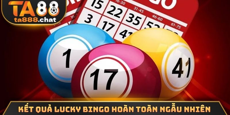 Kết quả lucky bingo hoàn toàn ngẫu nhiên