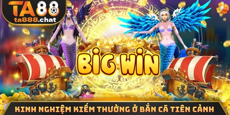 Kinh nghiệm kiếm thưởng ở bắn cá tiên cảnh 
