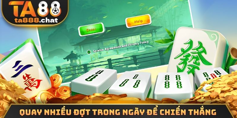 Quay nhiều đợt trong ngày để tối ưu chiến thắng
