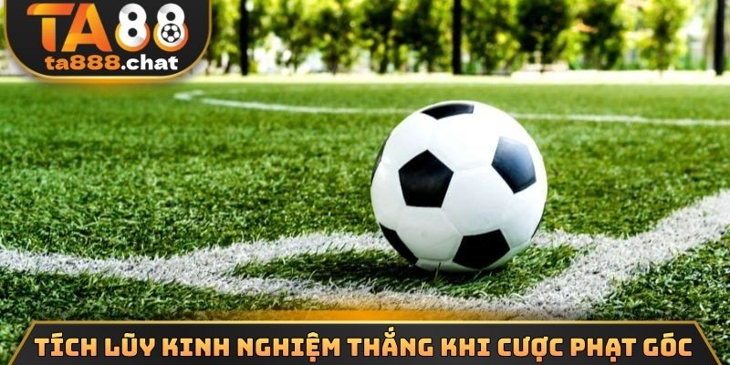 Tích lũy kinh nghiệm thắng khi cược phạt góc