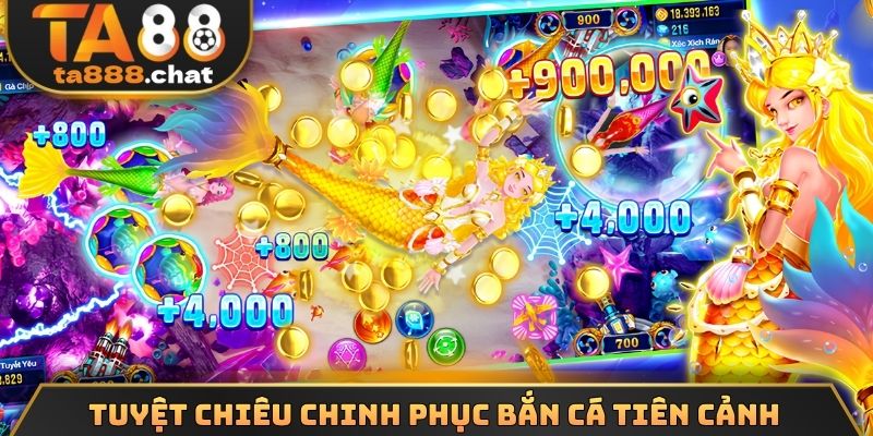 Tuyệt chiêu chinh phục bắn cá tiên cảnh 